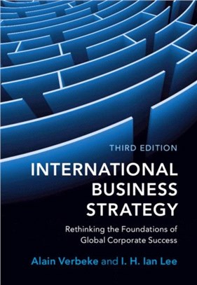 International Business Strategy：Rethinking the Foundations of Global Corporate Success