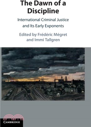 The Dawn of a Discipline：International Criminal Justice and Its Early Exponents