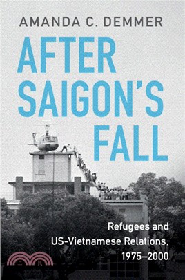 After Saigon's Fall：Refugees and US-Vietnamese Relations, 1975-2000