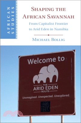 Shaping the African Savannah：From Capitalist Frontier to Arid Eden in Namibia