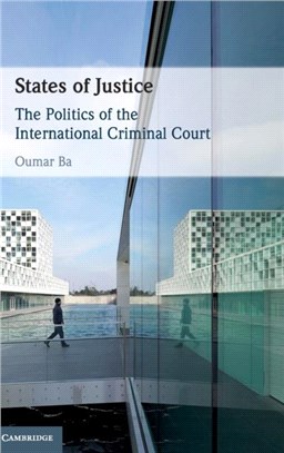 States of Justice：The Politics of the International Criminal Court