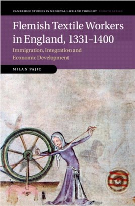 Flemish Textile Workers in England, 1331-1400：Immigration, Integration and Economic Development