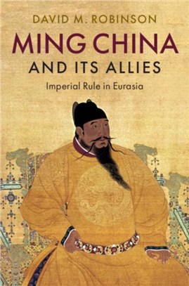 Ming China and its allies :imperial rule in Eurasia /