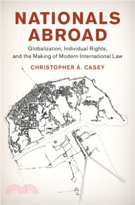 Nationals Abroad：Globalization, Individual Rights, and the Making of Modern International Law