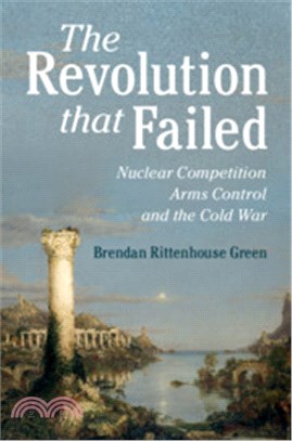 The Revolution That Failed ― Nuclear Competition, Arms Control, and the Cold War