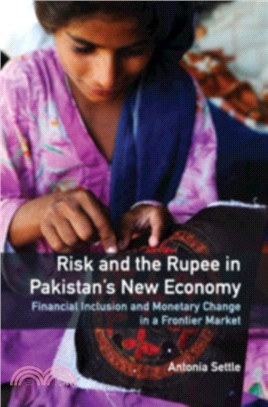 Risk and the Rupee in Pakistan's New Economy：Financial Inclusion and Monetary Change in a Frontier Market