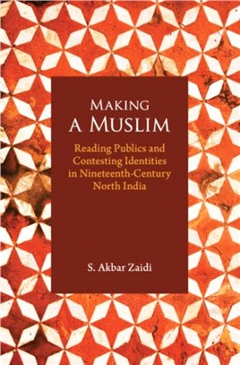 Making a Muslim：Reading Publics and Contested Identities in Nineteenth Century North India