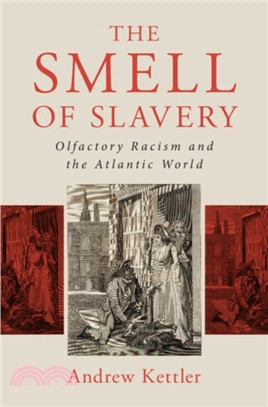 The Smell of Slavery：Olfactory Racism and the Atlantic World