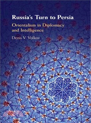 Russia's Turn to Persia ― Orientalism in Diplomacy and Intelligence