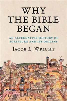 Why the Bible Began：An Alternative History of Scripture and its Origins