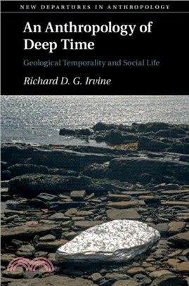An Anthropology of Deep Time：Geological Temporality and Social Life