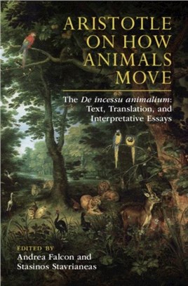 Aristotle on How Animals Move：The De incessu animalium: Text, Translation, and Interpretative Essays