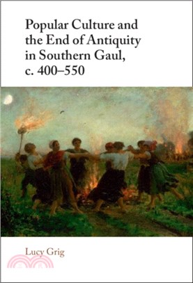 Popular Culture and the End of Antiquity in Southern Gaul, c. 400??50