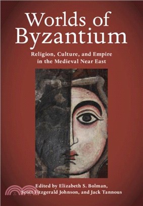 Worlds of Byzantium：Religion, Culture, and Empire in the Medieval Near East