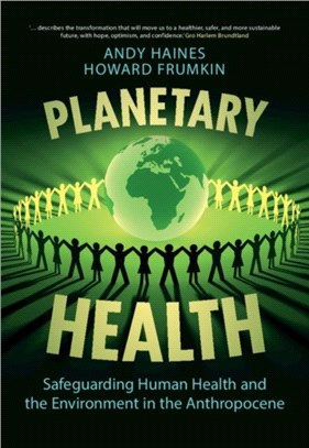 Planetary Health：Safeguarding Human Health and the Environment in the Anthropocene