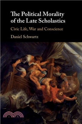 Political Morality of the Late Scholastics: Civic Life, War & Conscience