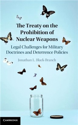 The Treaty on the Prohibition of Nuclear Weapons：Legal Challenges for Military Doctrines and Deterrence Policies