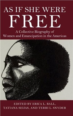 As If She Were Free：A Collective Biography of Women and Emancipation in the Americas