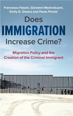 Does Immigration Increase Crime? ― Migration Policy and the Creation of the Criminal Immigrant
