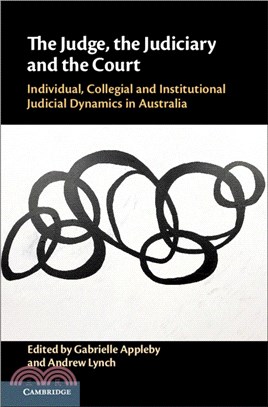 The Judge, the Judiciary and the Court：Individual, Collegial and Institutional Judicial Dynamics in Australia