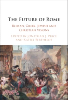 The Future of Rome：Roman, Greek, Jewish and Christian Visions
