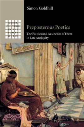 Preposterous Poetics：The Politics and Aesthetics of Form in Late Antiquity