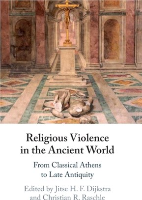 Religious Violence in the Ancient World：From Classical Athens to Late Antiquity