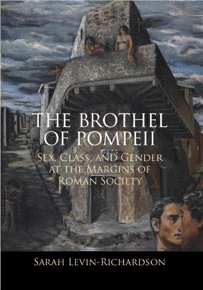 The Brothel of Pompeii ― Sex, Class, and Gender at the Margins of Roman Society