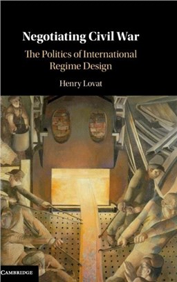 Negotiating Civil War：The Politics of International Regime Design