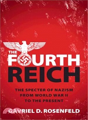 The Fourth Reich ― The Specter of Nazism from World War II to the Present