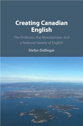 Creating Canadian English ― The Professor, the Mountaineer, and a National Variety of English