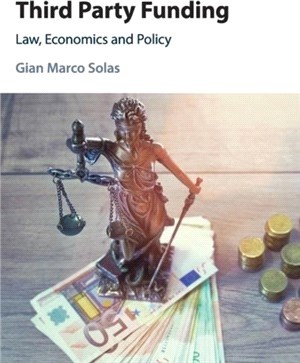 Third Party Funding ― Law, Economics and Policy