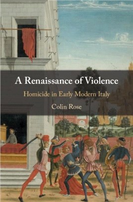 A Renaissance of Violence ― Homicide in Early Modern Italy