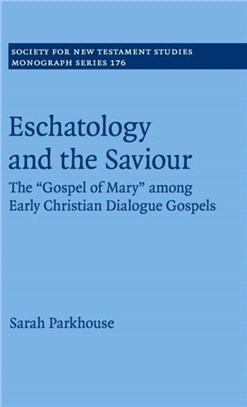 Eschatology and the Saviour ― The Gospel of Mary Among Early Christian Dialogue Gospels
