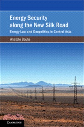 Energy Security Along the New Silk Road ― Energy Law and Geopolitics in Central Asia