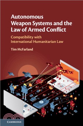 Autonomous Weapon Systems and the Law of Armed Conflict：Compatibility with International Humanitarian Law