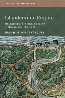 Islanders and Empire：Smuggling and Political Defiance in Hispaniola, 1580-1690