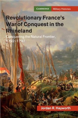 Revolutionary France's War of Conquest in the Rhineland：Conquering the Natural Frontier, 1792-1797