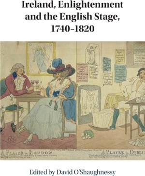 Ireland, Enlightenment and the English Stage, 1740-1820