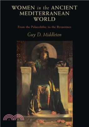 Women in the Ancient Mediterranean World：From the Palaeolithic to the Byzantines