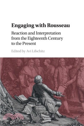Engaging with Rousseau：Reaction and Interpretation from the Eighteenth Century to the Present