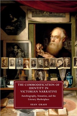 The Commodification of Identity in Victorian Narrative：Autobiography, Sensation, and the Literary Marketplace