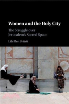 Women and the Holy City：The Struggle over Jerusalem's Sacred Space