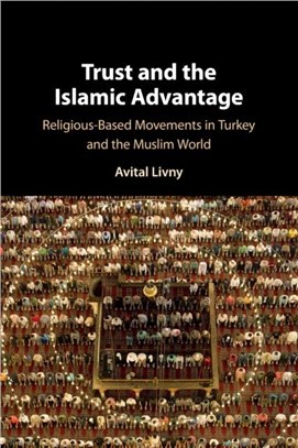 Trust and the Islamic Advantage：Religious-Based Movements in Turkey and the Muslim World