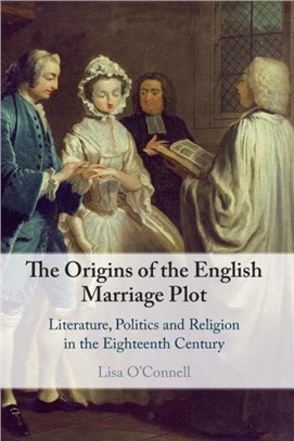 The Origins of the English Marriage Plot：Literature, Politics and Religion in the Eighteenth Century