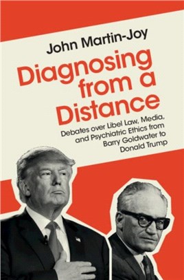 Diagnosing from a Distance：Debates over Libel Law, Media, and Psychiatric Ethics from Barry Goldwater to Donald Trump