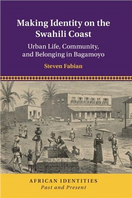 Making Identity on the Swahili Coast：Urban Life, Community, and Belonging in Bagamoyo