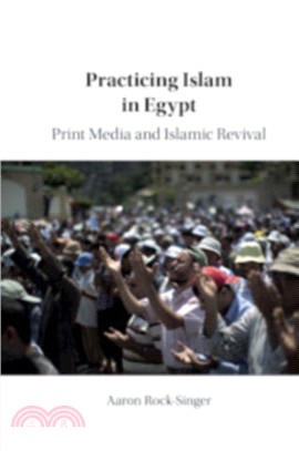 Practicing Islam in Egypt：Print Media and Islamic Revival