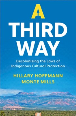 A Third Way：Decolonizing the Laws of Indigenous Cultural Protection