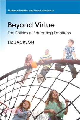 Beyond Virtue：The Politics of Educating Emotions